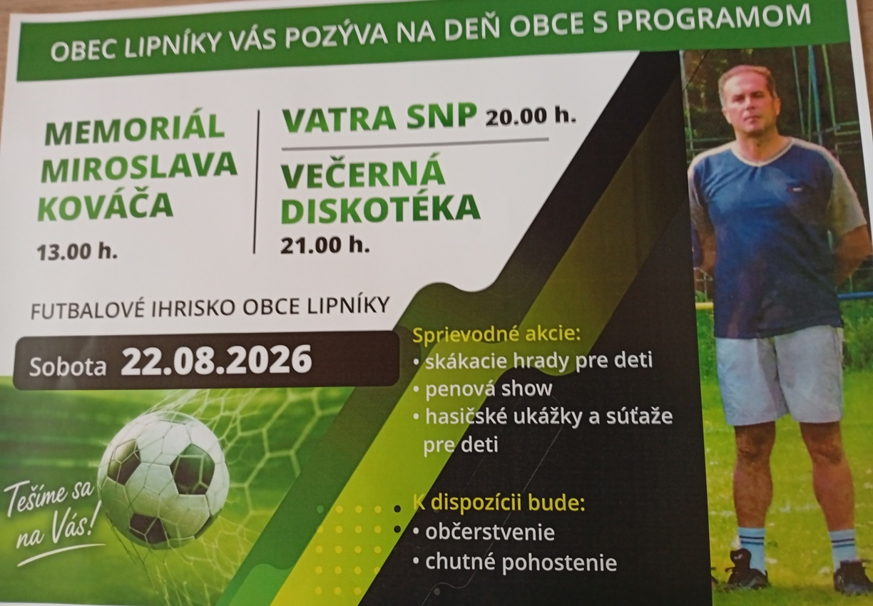 Obec Lipníky pozýva na deň obce s programom: Memoriál Miroslava Kováča 22.8.2026 o 13:00 hod., Vatra SNP o 20:00 hod., večerná diskotéka o 21:00 hod..   Miesto konania: Futbalové ihrisko obce Lipníky